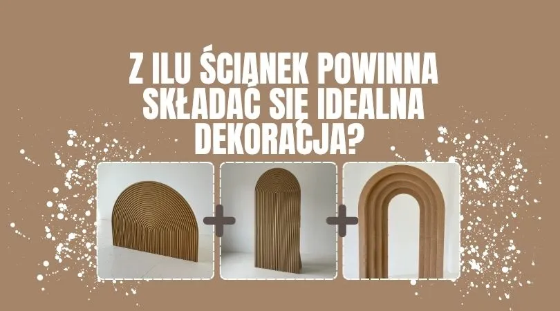 Z ilu ścianek powinna składać się idealna dekoracja?