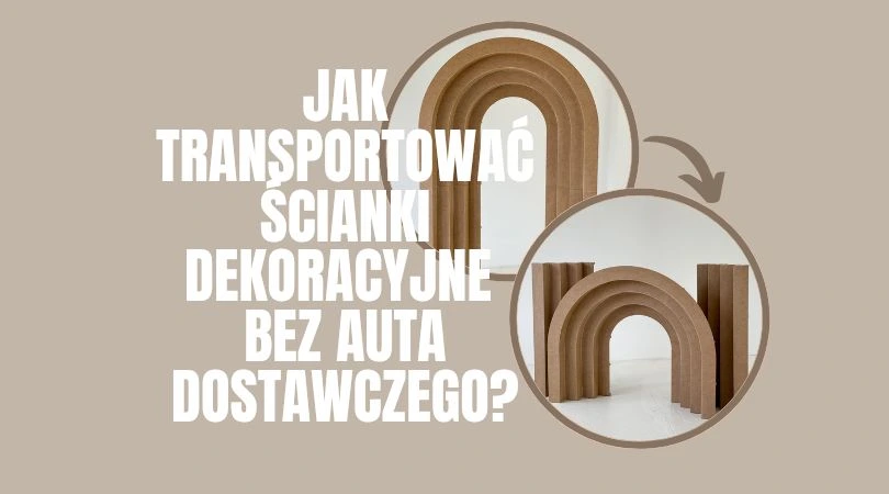 Przełamując bariery transportu: Jak transportować ścianki dekoracyjne bez auta dostawczego?